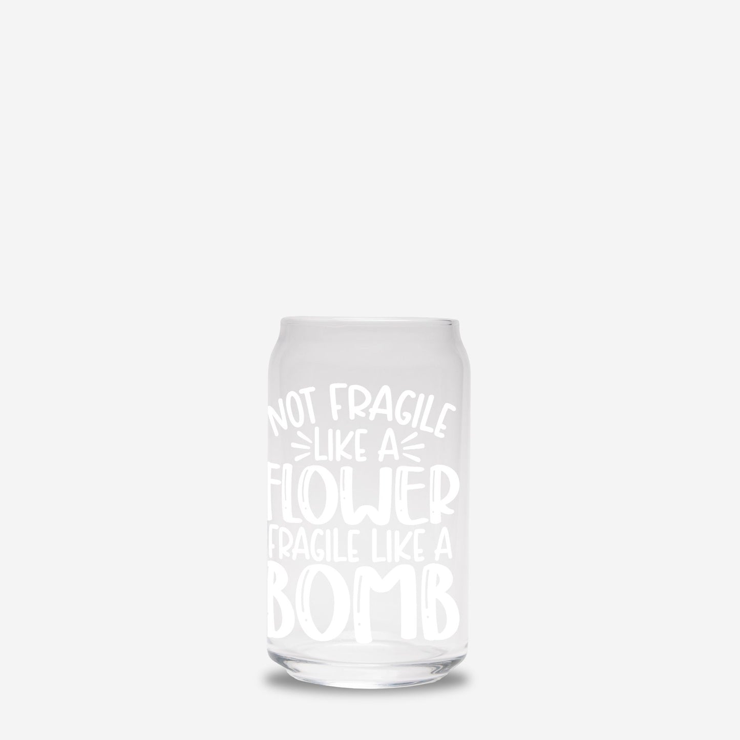 Fragile Like a Bomb Glass Can 16oz