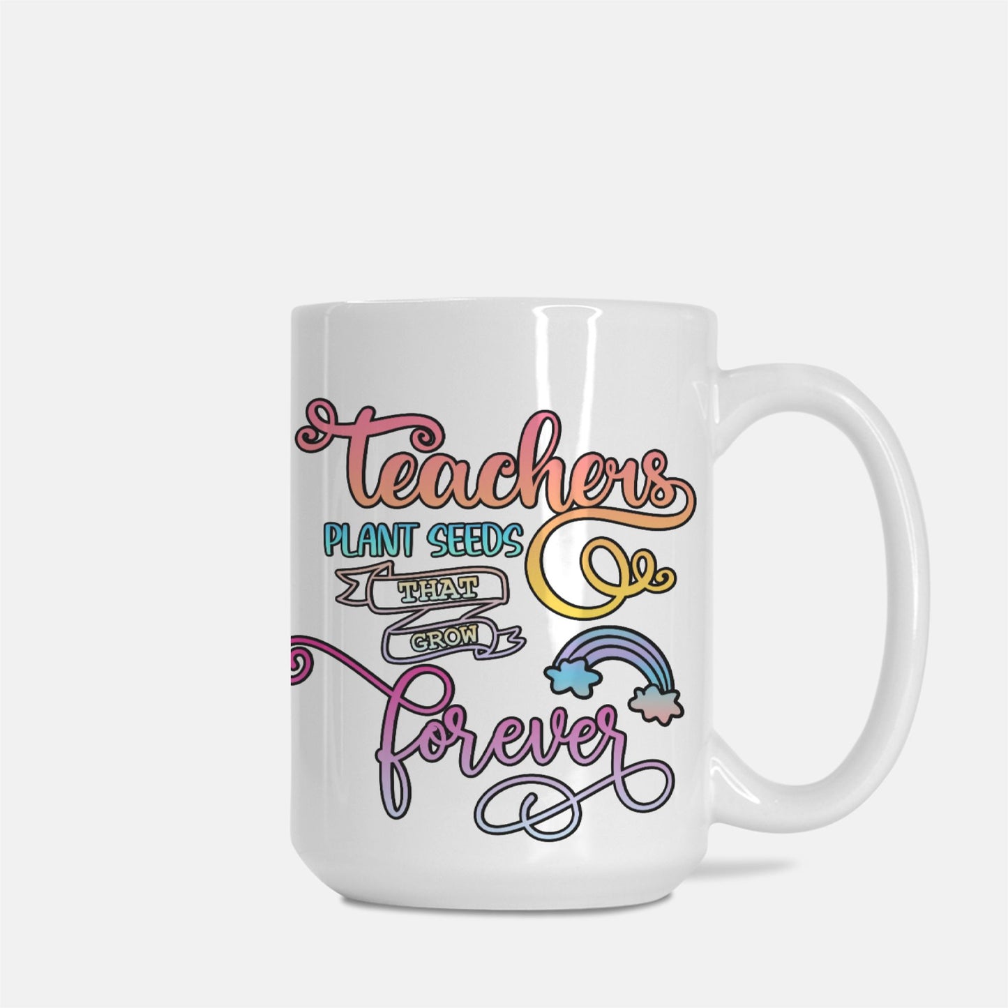Rainbow Teachers Plant Seeds Mug Deluxe 15oz.