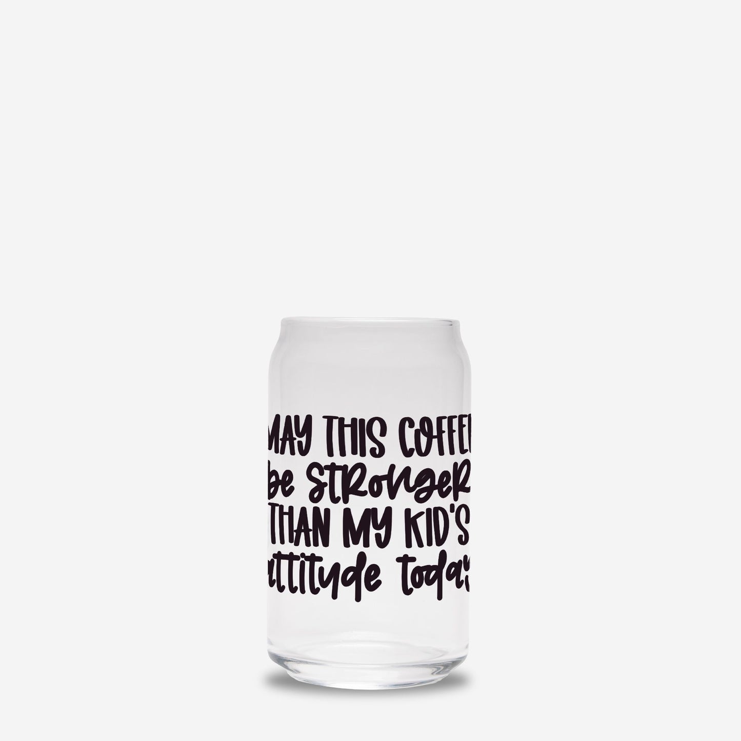 Stronger Attitude Glass Can
