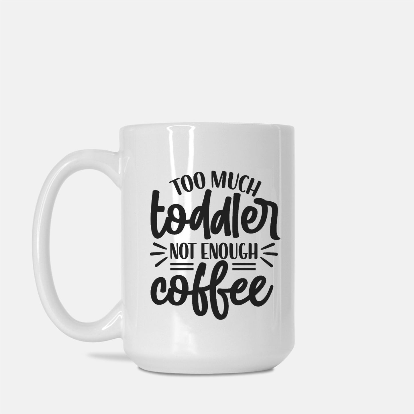 Too Much Toddler Mug Deluxe 15oz.