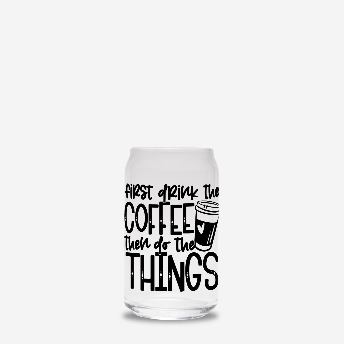 First Coffee Glass Can