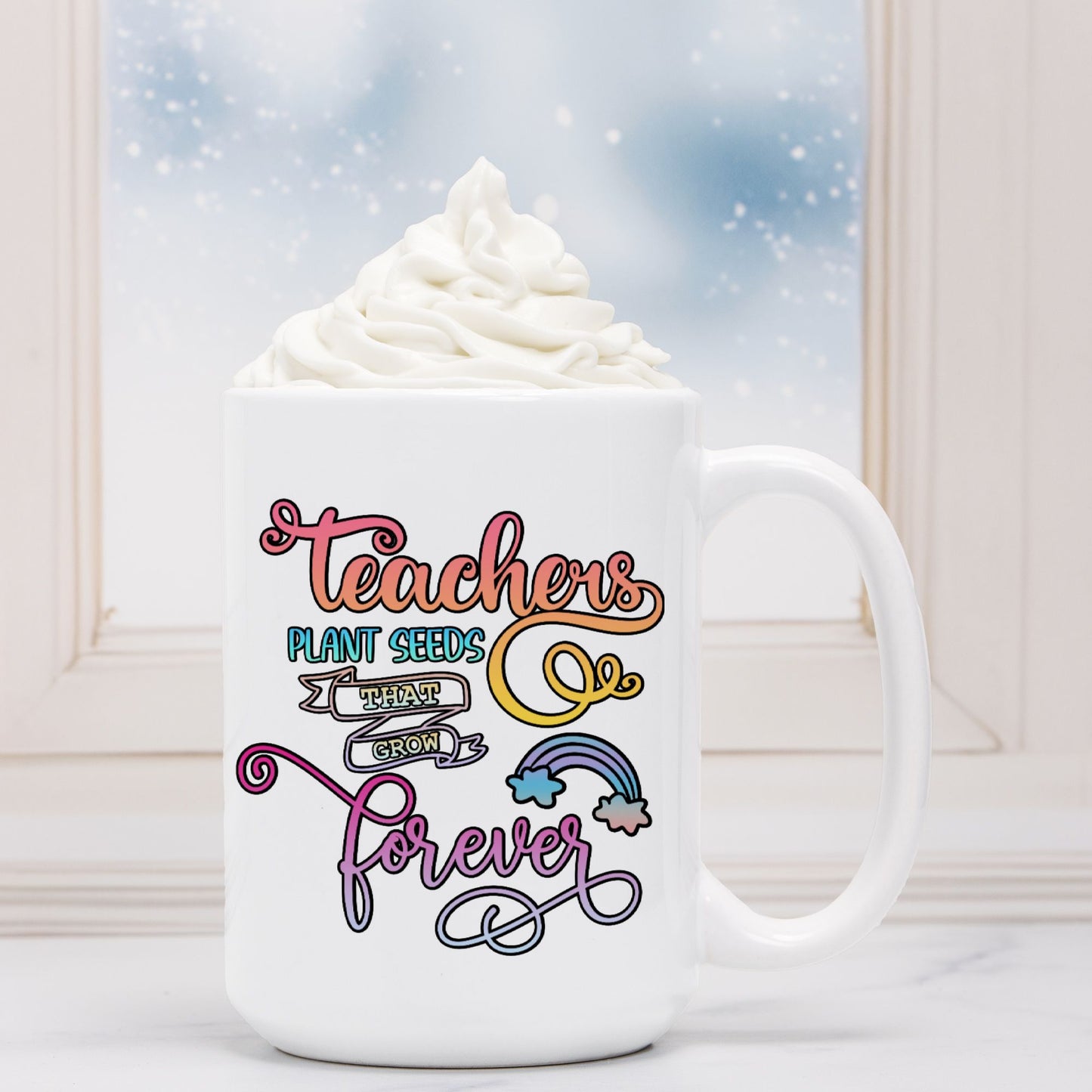 Rainbow Teachers Plant Seeds Mug Deluxe 15oz.