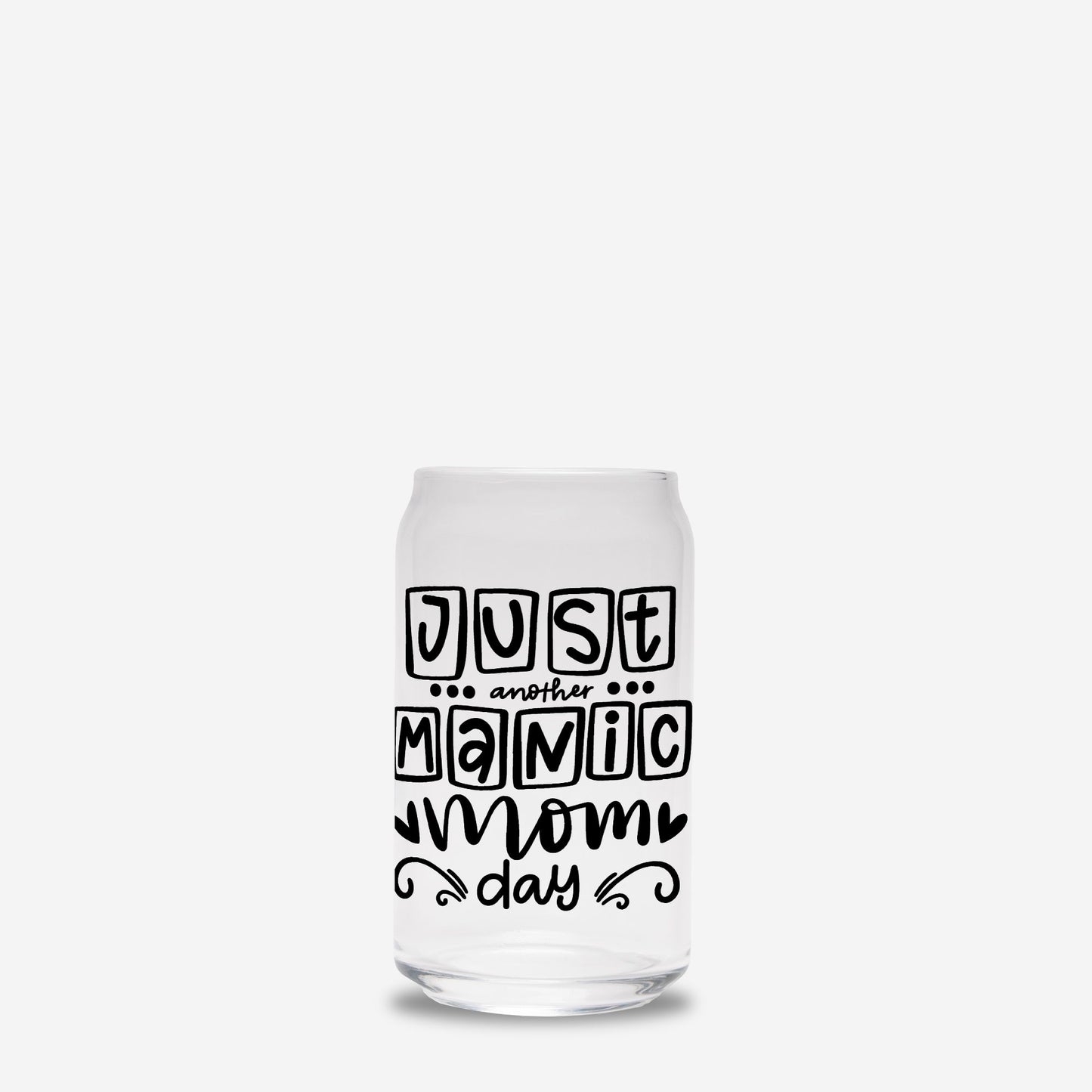 Just Another Manic MomDay Glass Can