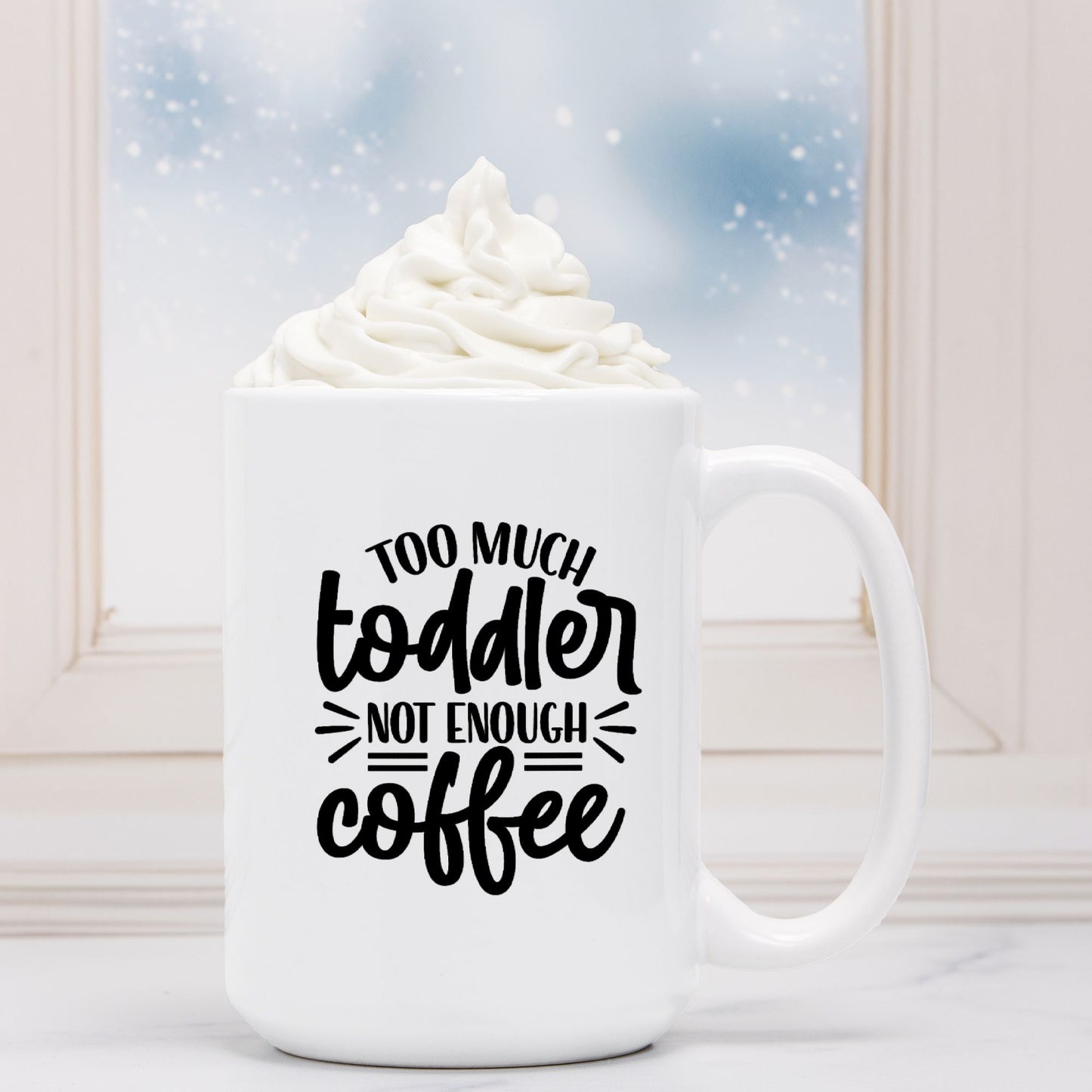 Too Much Toddler Mug Deluxe 15oz.