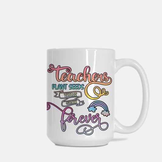 Rainbow Teachers Plant Seeds Mug Deluxe 15oz.