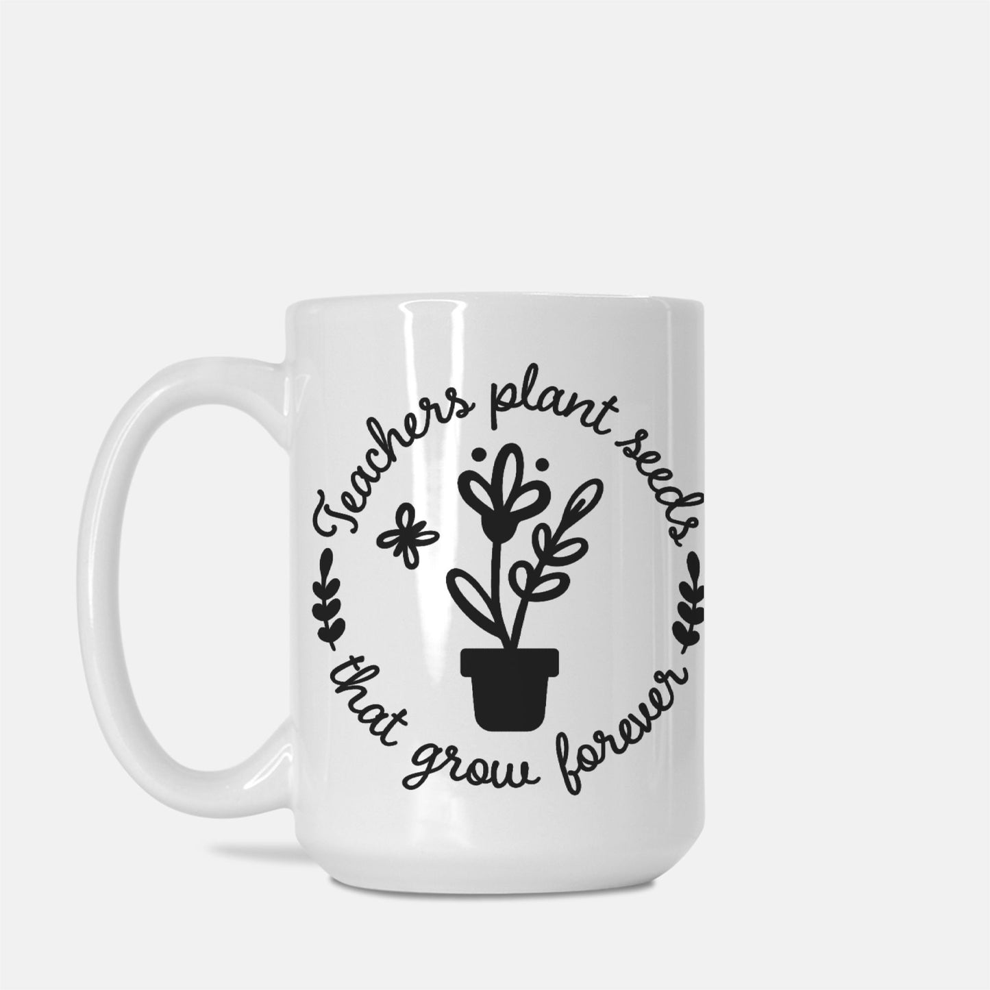 Teachers Plant Seeds Mug Deluxe 15oz.