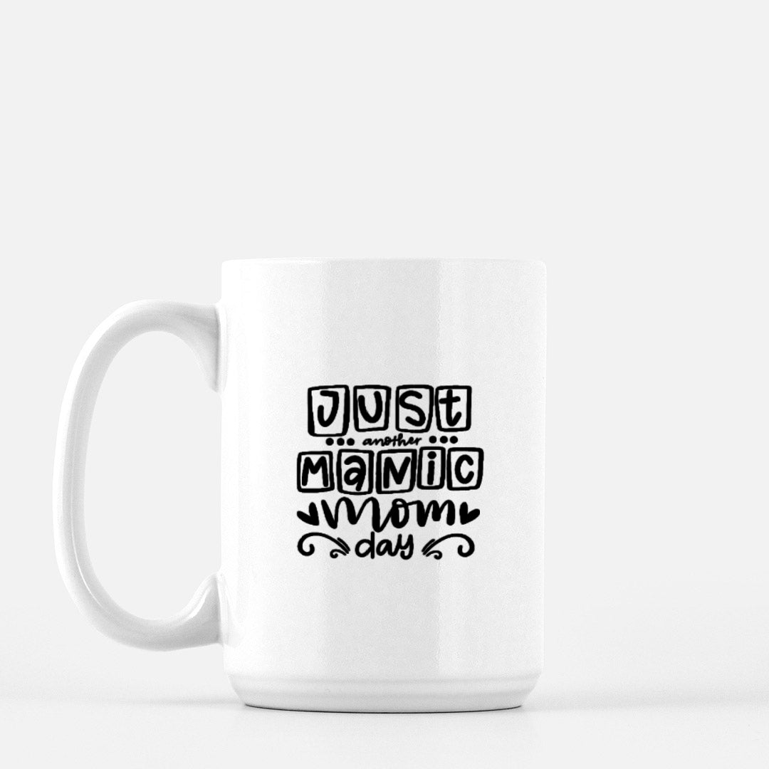 Just Another Manic Mom Day Mug 15oz.